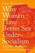 Why Women Have Better Sex Under Socialism & Other Arguments for Economic Independence