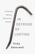In Defense of Looting A Riotous History of Uncivil Action