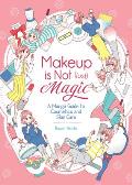 Makeup is Not Just Magic A Manga Guide to Cosmetics & Skin Care