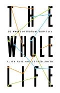The Whole Life: 52 Weeks of Biblical Self-Care