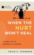 When the Hurt Won't Heal: Living with Chronic Illness