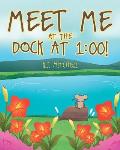 Meet Me at the Dock at 1: 00!