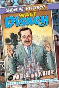 Show Me History Walt Disney The Magical Innovator