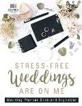 Stress-Free Weddings are On Me Wedding Planner Book and Organizer