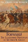Forward!: The Leadership Principles of Ulysses S. Grant