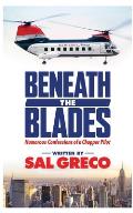 Beneath the Blades: Humorous Confessions of a Chopper Pilot