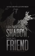 Ed: My Shadow, Not My Friend