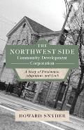 The Northwest Side Community Development Corporation: A Story of Persistence, Adaptation, and Luck