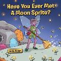 Have You Ever Met A Moon Sprite?