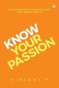 Know Your Passion: How to discover your passion and make money from it