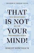That Is Not Your Mind Zen Reflections on the Surangama Sutra