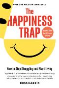 The Happiness Trap: How to Stop Struggling and Start Living Second Edition
