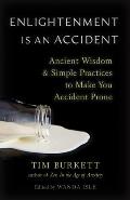 Enlightenment Is an Accident Ancient Wisdom & Simple Practices to Make You Accident Prone