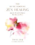 Little Book of Zen Healing Japanese Rituals for Beauty Harmony & Love