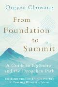 From Foundation to Summit: A Guide to Ng?ndro and the Dzogchen Path