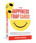 The Happiness Trap Cards: 50 Act-Based Prompts, Practices, and Reflections to Help You Stop Struggling and Start Living