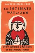 The Intimate Way of Zen: Effort, Surrender, and Awakening on the Spiritual Journey