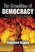 The Demolition of Democracy: Has America Lost Its Soul (New Edition)