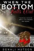 When The Bottom Falls Out: Getting Back Up When Life Knocks You Down