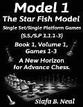 Model I -The Star Fish Model-Single Set/Single Platform Games(S.S./S.P 1.1.1-3)-Book 1 Volume 1 Games 1-3: Book 1