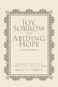 Joy, Sorrow and Abiding Hope (A Family History): Including Victorious Hope, a sermon by Rev. P. Desmond Parker