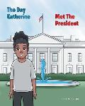 The Day Katherine Met The President
