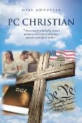 PC Christian: Overcoming politically correct mindsets that even Christians practice and don't realize