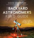 Backyard Astronomers Field Guide How to Find the Best Objects the Night Sky has to Offer