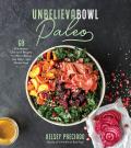 Unbelievabowl Paleo 60 Wholesome One Dish Recipes You Wont Believe Are Dairy & Gluten Free