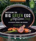 Mastering the Big Green Egg by Big Green Craig An Operators Manual & Cookbook