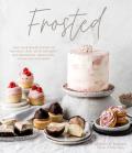 Frosted Take Your Baked Goods to the Next Level with Decadent Buttercreams Meringues Ganaches & More