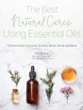 Best Natural Cures Using Essential Oils 100 Remedies for Colds Anxiety Better Sleep & More