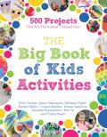 Big Book of Kids Activities 500 Projects That Are the Bestest Funnest Ever