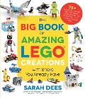 The Big Book of Amazing Lego Creations with Bricks You Already Have: 75+ Brand-New Vehicles, Robots, Dragons, Castles, Games and Other Projects for En