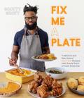 Fix Me a Plate Traditional & New School Soul Food Recipes from Scotty Scott of Cook Eat Drank