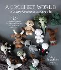 Crochet World of Creepy Creatures & Cryptids 40 Amigurumi Patterns for Adorable Monsters Mythical Beings & More
