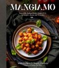 Mangiamo Incredible Italian Dishes Inspired by a Couples Roots & Travels