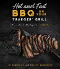 Hot & Fast BBQ on Your Traeger Grill A Pitmasters Secrets on Doubling the Flavor in Half the Time