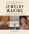 Metalsmith Societys Guide to Jewelry Making Tips Techniques & Tutorials For Soldering Silver Stonesetting & Beyond