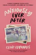 Anxiously Ever After An Honest Memoir on Mental Illness Strained Relationships & Embracing the Struggle