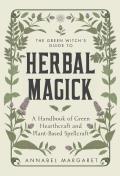 Green Witchs Guide A Beginner Book of Herbal Magick & Hearthcraft