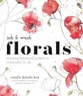 Ink & Wash Florals Stunning Botanical Projects in Watercolor & Ink