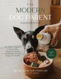 The Modern Dog Parent Handbook: The Holistic Approach to Raw Feeding, Mental Enrichment and Keeping Your Dog Happy and Healthy