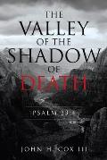 The Valley of the Shadow of Death: Psalm 23:4