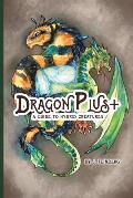 Dragon Plus +: A Guide to Hybrid Creatures
