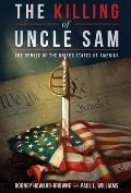 The Killing of Uncle Sam: The Demise of the United States of America