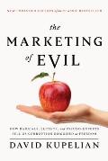 Marketing of Evil How Radicals Elitists & Pseudo Experts Sell Us Corruption Disguised As Freedom