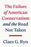 The Failure of American Conservatism: --And the Road Not Taken