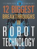12 Biggest Breakthroughs in Robot Technology