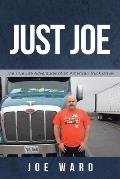 Just Joe: True Life Adventures of an American Truck Driver